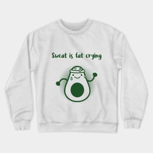 Sweat is Fat Crying - Avocado Crewneck Sweatshirt